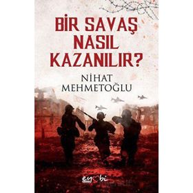 Bir Savaş Nasıl Kazanılır - Nihat Mehmetoğlu