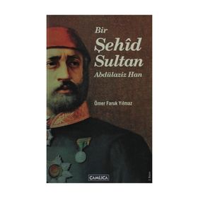BIR ŞEHÎD SULTAN ABDÜLAZİZ HAN - ÖMER FARUK YILMAZ