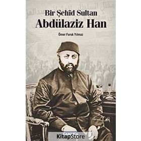 BIR ŞEHÎD SULTAN ABDÜLAZİZ HAN - ÖMER FARUK YILMAZ