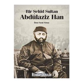 BIR ŞEHÎD SULTAN ABDÜLAZİZ HAN - ÖMER FARUK YILMAZ