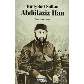 Bir Şehid Sultan Abdülaziz Han - Ömer Faruk Yılmaz