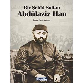Bir Şehid Sultan Abdülaziz Han - Ömer Faruk Yılmaz