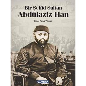 Bir Şehid Sultan Abdülaziz Han - Ömer Faruk Yılmaz