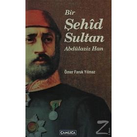 Bir Şehid Sultan Abdülaziz Han - Ömer Faruk Yılmaz
