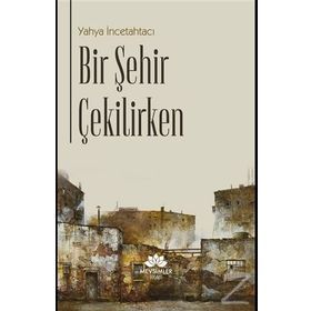 Bir Şehir Çekilirken - Yahya İncetahtacı