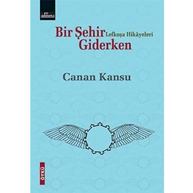 Bir Şehir Giderken Lefkoşa Hikayeleri - Canan Kansu