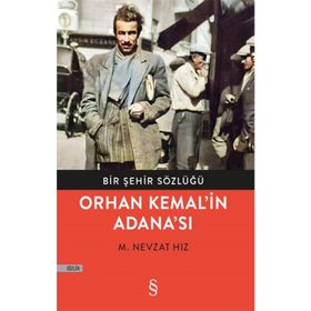 Bir Şehir Sözlüğü - Orhan Kemal’in Adana’sı-M. Nevzat Hız