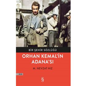 Bir Şehir Sözlüğü - Orhan Kemal’in Adana’sı-M. Nevzat Hız