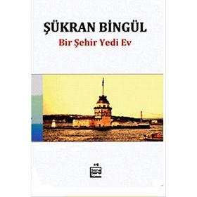 Bir Şehir Yedi Ev - Şükran Bingül