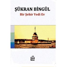 Bir Şehir Yedi Ev - Şükran Bingül
