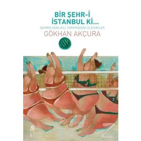 Bir Şehr-i İstanbul Ki... - Gökhan Akçura