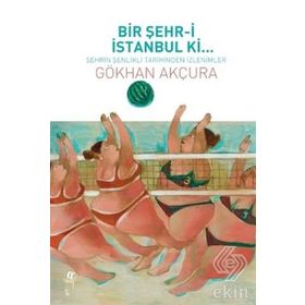 Bir Şehr-i İstanbul Ki... - Gökhan Akçura