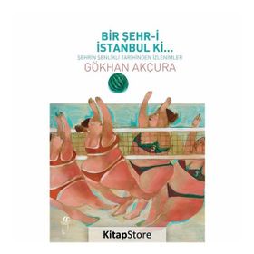 Bir Şehr-i İstanbul Ki... - Gökhan Akçura