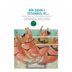 Bir Şehr-i İstanbul Ki... - Gökhan Akçura
