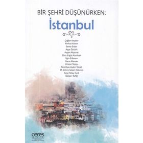 Bir Şehri Düşünürken: İstanbul - Kollektif - Ceres Yayınları
