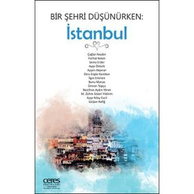 Bir Şehri Düşünürken: İstanbul - Kollektif - Ceres Yayınları