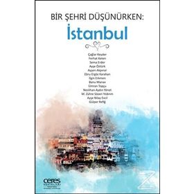 Bir Şehri Düşünürken: İstanbul - Kollektif - Ceres Yayınları