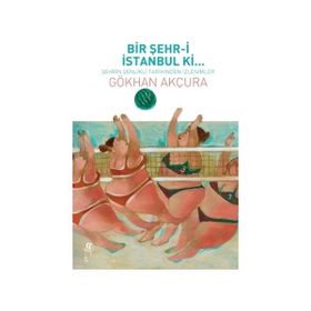 Bir Şehri İstanbul ki - Gökhan Akçura
