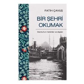 Bir Şehri Okumak - Fatih Çavuş