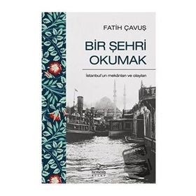 Bir Şehri Okumak - Fatih Çavuş