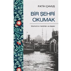 Bir Şehri Okumak - Fatih Çavuş