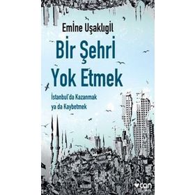 Bir Şehri Yok Etmek - Emine Uşaklıgil
