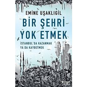 Bir Şehri Yok Etmek - Emine Uşaklıgil
