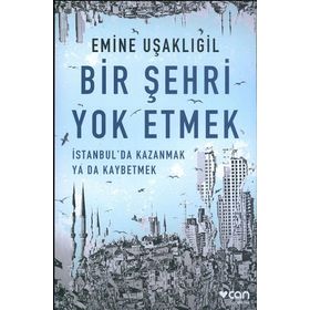 Bir Şehri Yok Etmek - Emine Uşaklıgil