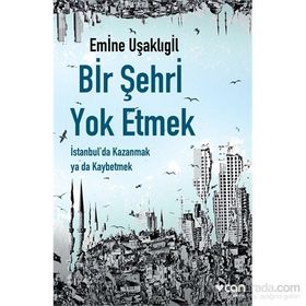 Bir Şehri Yok Etmek - Emine Uşaklıgil