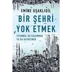 Bir Şehri Yok Etmek - Emine Uşaklıgil