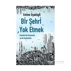 Bir Şehri Yok Etmek - Emine Uşaklıgil