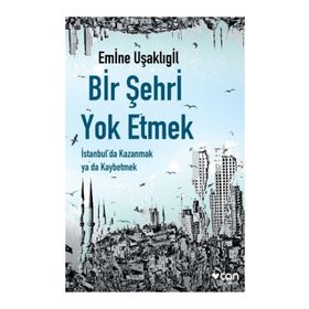 Bir Şehri Yok Etmek - Emine Uşaklıgil