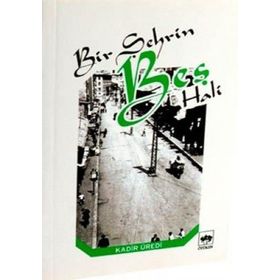 BIR ŞEHRİN BEŞ HALI - KADIR ÜREDİ