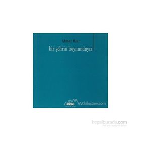 BIR ŞEHRİN BOYUNDAYIZ - AHMET ÖZER