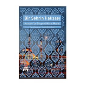 Bir Şehrin Hafızası-Kayseride Sosyokültürel Hayat - Büyüyenay Yayınları