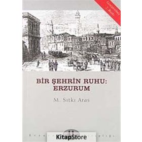 BIR ŞEHRİN RUHU: ERZURUM - M. SITKI ARAS