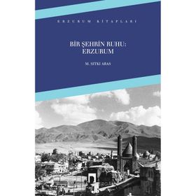 BIR ŞEHRİN RUHU: ERZURUM - M. SITKI ARAS