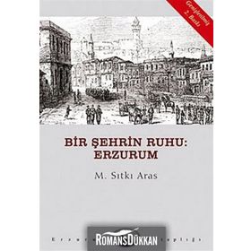 BIR ŞEHRİN RUHU: ERZURUM - M. SITKI ARAS