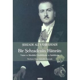 BIR ŞEHZADENİN HÂTIRÂTI VATAN VE MENFÂDA GÖRDÜKLERİM VE İŞİTTİKLERİM - ALI VÂSIB EFENDI