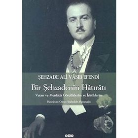 BIR ŞEHZADENİN HÂTIRÂTI VATAN VE MENFÂDA GÖRDÜKLERİM VE İŞİTTİKLERİM - ALI VÂSIB EFENDI