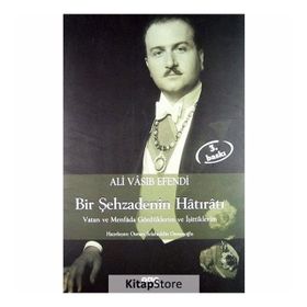 BIR ŞEHZADENİN HÂTIRÂTI VATAN VE MENFÂDA GÖRDÜKLERİM VE İŞİTTİKLERİM - ALI VÂSIB EFENDI