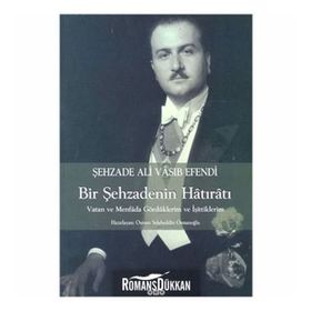 BIR ŞEHZADENİN HÂTIRÂTI VATAN VE MENFÂDA GÖRDÜKLERİM VE İŞİTTİKLERİM - ALI VÂSIB EFENDI