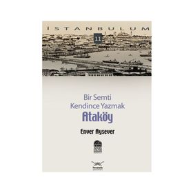 BIR SEMTI KENDINCE YAZMAK ATAKÖY - ENVER AYSEVER