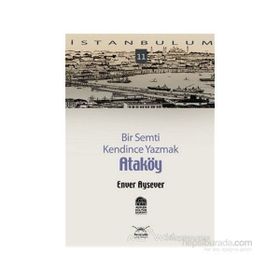 BIR SEMTI KENDINCE YAZMAK ATAKÖY - ENVER AYSEVER