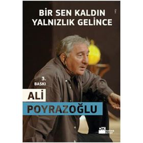 BIR SEN KALDIN YALNIZLIK GELINCE - ALI POYRAZOĞLU