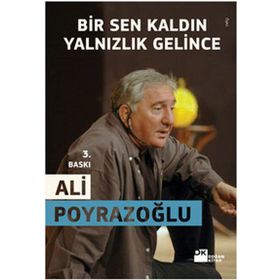 BIR SEN KALDIN YALNIZLIK GELINCE - ALI POYRAZOĞLU