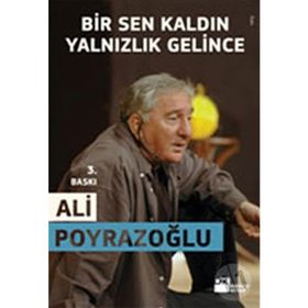BIR SEN KALDIN YALNIZLIK GELINCE - ALI POYRAZOĞLU