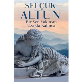 Bir Sen Yakınsın Uzakta Kalınca - Selçuk Altun