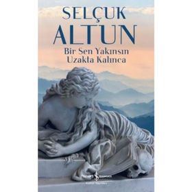 Bir Sen Yakınsın Uzakta Kalınca - Selçuk Altun