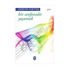 Bir Senfonidir Yaşamak - Hüseyin Yurttaş